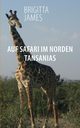 Auf Safari im Norden Tansanias, James Brigitta