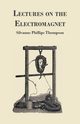 Lectures on the Electromagnet, Thompson Silvanus Phillips