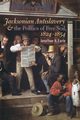 Jacksonian Antislavery and the Politics of Free Soil, 1824-1854, Earle Jonathan H.