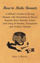How to Make Bonnets - A Milliner's Guide to Sewing Bonnets with Information on Drawn Bonnets, Straw Bonnets, Colour and Lining of Bonnets, Transparent, Howell Mary J.