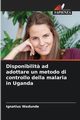 Disponibilit? ad adottare un metodo di controllo della malaria in Uganda, Wadunde Ignatius