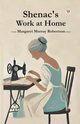 Shenac's Work at Home, Robertson Margaret Murray