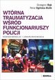 Wtrna traumatyzacja wrd funkcjonariuszy policji, Bk Grzegorz, Ogiska-Bulik Nina