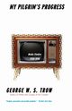 My Pilgrim's Progress, Trow George W.S.