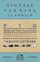 Pig Breeds and Their Characteristics - A Collection of Articles on Berkshires, the Cheshire, Jersey Reds and Many Other Varieties of Swine, Various