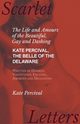 The Life and Amours of the Beautiful, Gay and Dashing Kate Percival, The Belle of the Delaware, Written by Herself, Voluptuous, Exciting, Amorous and Delighting, Percival Kate