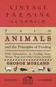 Farm Animals and the Principles of Feeding - With Information on Feeding Hogs, Sheep, Dogs and Other Farm Animals, Morland George