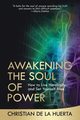 Awakening the Soul of Power, de la Huerta Christian