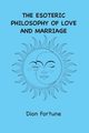 The Esoteric Philosophy of Love and Marriage, Fortune Dion
