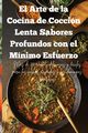 El Arte de la Cocina de Coccin Lenta Sabores Profundos con el Mnimo Esfuerzo, Mara Mercedes Cortes