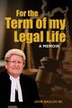 For the Term of my Legal Life, Baulch QC John
