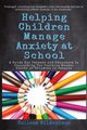 Helping Children Manage Anxiety at School, Wildenhaus Colleen Renee