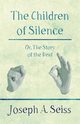 The Children of Silence - Or, The Story of the Deaf, Seiss Joseph Augustus