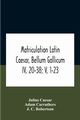 Matriculation Latin Caesar, Bellum Gallicum Iv, 20-38; V, 1-23, Caesar Julius