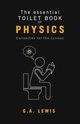 The essential Toilet Book of Physics, Lewis Gary Andrew