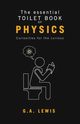 The essential Toilet Book of Physics, Lewis Gary Andrew