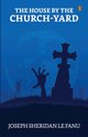 The House By The Church-yard, Le Fanu J. Sheridan