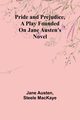 Pride and Prejudice, a play founded on Jane Austen's novel, Austen Jane