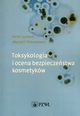 Toksykologia i ocena bezpieczestwa kosmetykw, Jurowski Kamil, Piekoszewski Wojciech