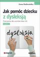 Jak pomc dziecku z dysleksj, Radwaska Anna