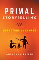 Primal Storytelling, Butler Anthony L.