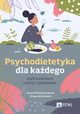 Psychodietetyka dla kadego, czyli o zdrowej relacji z jedzeniem, Jurek Joanna Michalina, Wittenbeck Kinga