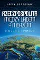 Rzeczpospolita midzy ldem a morzem, Bartosiak Jacek