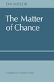 The Matter of Chance, Mellor D. H.