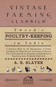 Tweed's Poultry-Keeping In India - A Practical Book On The Management Of Fowls, Including The Diagnosis And Treatment Of Disease, The Various Breeds Are Described And The Means Of Rendering Them Profitable Dealt With, Slater A.
