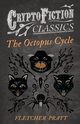 The Octopus Cycle (Cryptofiction Classics - Weird Tales of Strange Creatures), Pratt Fletcher