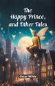 The Happy Prince, And Other Tales, Wilde Oscar