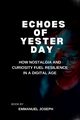 Echoes of Yesterday, How Nostalgia and Curiosity Fuel Resilience in a Digital Age, Joseph Emmanuel
