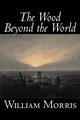 The Wood Beyond the World by William Morris, Fiction, Classics, Fantasy, Fairy Tales, Folk Tales, Legends & Mythology, Morris William