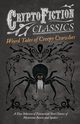 Weird Tales of Creepy Crawlies - A Fine Selection of Fantastical Short Stories of Mysterious Insects and Spiders (Cryptofiction Classics - Weird Tales of Strange Creatures), Various