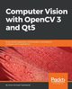 Computer Vision with OpenCV 3 and Qt5, Ahmadi Tazehkandi Amin