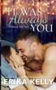 It Was Always You, Kelly Erika