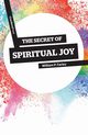 The Secret of Spiritual Joy, Farley William P.