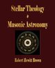 Stellar Theology and Masonic Astronomy, Robert Hewitt Brown