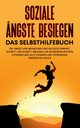 Soziale ngste besiegen - Das Selbsthilfebuch, Schubert Franziska