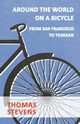 Around The World On A Bicycle, From San Francisco To Teheran, Stevens Thomas
