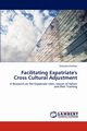 Facilitating Expatriate's Cross Cultural Adjustment, Ghafoor Shahzad