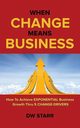 When CHANGE Means BUSINESS, DW Starr