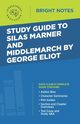 Study Guide to Silas Marner and Middlemarch by George Eliot, Intelligent Education