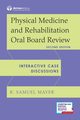 Physical Medicine and Rehabilitation Oral Board Review, 