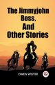 The Jimmyjohn Boss, And Other Stories, Wister Owen