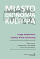 Miasto, ekonomia, kultura, Przemysaw Kisiel, Anna Urbaniak, Katarzyna Warmiska-Zygmunt (red. nauk.)