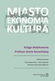 Miasto, ekonomia, kultura, Przemysaw Kisiel, Anna Urbaniak, Katarzyna Warmiska-Zygmunt (red. nauk.)