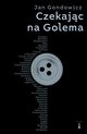 Czekajc na Golema, Jan Gondowicz