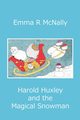 Harold Huxley and the Magical Snowman, McNally Emma R