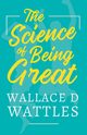 The Science of Being Great, Wattles Wallace D.
